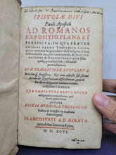 Load image into Gallery viewer, Epistolae divi Pauli apostoli ad Romanos expositio plana et perspicua. Multo castigatiora ac emendatiora, 1596. Potentially Toxic Binding