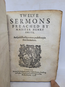The Sermons of Maister Henry Smith; Bound With; Twelve Sermons Preached by Maister Henry Smith; With; Four Sermons Preached by Maister Henry Smith; With; Two Sermons Preached by Maister Henry Smith, 1597/1598/1599. Sammelband of Sermons