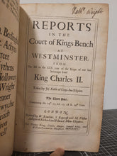 Load image into Gallery viewer, Reports in the Court of Kings Bench at Westminster from the XII to the XXX year of the reign of our late Sovereign Lord, King Charles II, 1685
