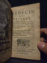 Load image into Gallery viewer, Le Medecin des Pauvres Qui Enseigne le moyen de guérir des maladies par des remèdes faciles à trouver dans le païs, &amp; préparer à peu de frais par toutes sortes de personnes, 1676. An Extremely Rare copy of this work on Cures and Treatments