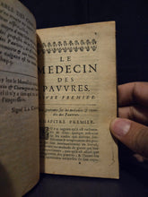 Load image into Gallery viewer, Le Medecin des Pauvres Qui Enseigne le moyen de guérir des maladies par des remèdes faciles à trouver dans le païs, &amp; préparer à peu de frais par toutes sortes de personnes, 1676. An Extremely Rare copy of this work on Cures and Treatments