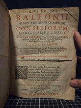 Load image into Gallery viewer, Consiliorum Medicinalium Libri II, 1635. The First of Two Volumes from de Baillou’s Medical Works, on Diseases, Hippocrates, Calculus, and More. The Founder of Modern Epidemiology