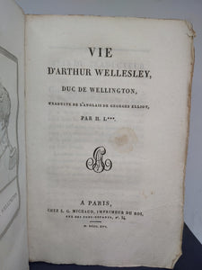 Vie d'Arthur Wellesley, duc de wellington, traduite de l'anglais de Georges Elliot, par H. L, 1816. 1st French Translation