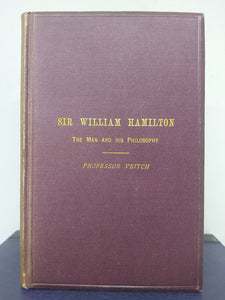 Sir William Hamilton, the man and his philosophy, 1883