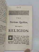Load image into Gallery viewer, The previous question with regard to religion; humbly offer&#39;d, as necessary to be consider&#39;d, in order to the settling and determining all other questions on this subject, 1725