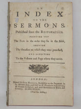 Load image into Gallery viewer, An index to the Sermons, published since the Restoration. Pointing out the texts in the order they be in the Bible, shewing the occasion on which they were preached and directing to the volume and page where they occur, 1734