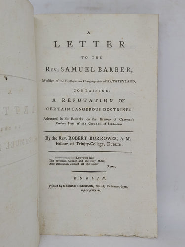 A letter to the Rev. Samuel Barber: ... containing: a refutation of certain dangerous doctrines advanced in his remarks on the Bishop of Cloyne's Present state of the Church of Ireland, 1787