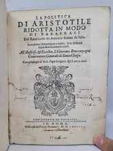 Load image into Gallery viewer, La Politica di Aristotile ridotta in modo di parafrasi dal reuerendo M. Antonio Scaino da Salo, 1578