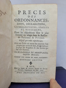 Precis des Ordonnances, Edits, Declarations, Lettres-Patento, status et Reglemens, dont les dispositions sont le plus souvent en usage dans le ressort du Parlement en Provence, 1766