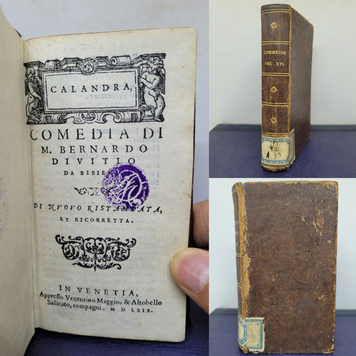 Calandra; comedia. Di nvovo ristampata, et ricorretta; Bound With; Comedia del sacrificio de gli intronati; Bound With; Gli ingiusti sdegni, 1569/1567/1568. Sammelband of Comedies