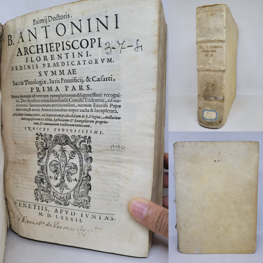 Eximij Doctoris B. Antonini Archiepiscopi Florentini. Ordinis Praedicatorum. Summae Sacrae Theologiae, Iuris Pontificij, & Caesarei, Prima Pars, 1582